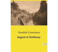 Argent et Noblesse Les dilemmes moraux et sociaux d'une famille ouvrière face à la déchéance d'un jeune homme de bonne famille. - Hendrik Conscience - Culturea - broché - Roman