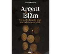 Argent & islam - un mode d'emploi pour une subsistance bénie
