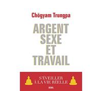 Argent, Sexe et Travail: S'éveiller à la vie réelle