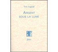 Argent sous la lune Tim Ingold (Auteur)