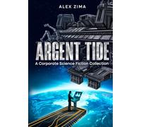 Argent Tide: A Corporate Science Fiction Collection