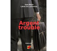Argent trouble - Jean-Marie Lebas de Lachesnay - Bookelis - broché - Roman