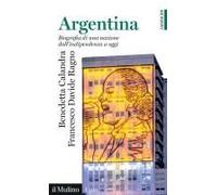 Argentina. Biografia Di Una Nazione Dall'indipendenza A Oggi