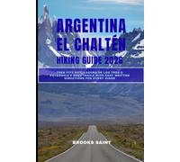 ARGENTINA EL CHALTÉN HIKING GUIDE 2026: Trek Fitz Roy, Laguna de los Tres & Patagonia’s Best Trails with Easy Written Directions for