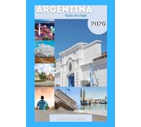 Argentina Guía de viaje 2026: Guía de viaje de Argentina 2026 - atracciones principales, consejos locales, itinerarios y tesoros ocultos