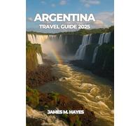 ARGENTINA TRAVEL GUIDE 2025