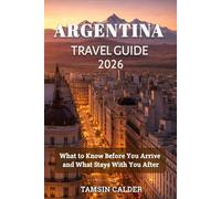 Argentina Travel Guide 2026: What to Know Before You Arrive and What Stays With You After