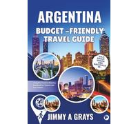 Argentina Travel Guide: Where Nature, History and passion Collide