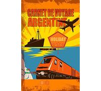 Argentine. Carnet de voyage: Agenda de voyage activités, budget. Journal de bord road trip.