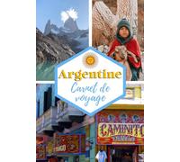 Argentine Carnet de voyage: Cahier de voyage pour organiser, planifier et garder vos souvenirs de vacances en Argentine. Cadeau idéal pour les ... les personnes qui veulent découvrir le monde.