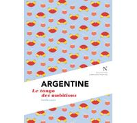 Argentine Le tango des ambitions - Camille Lavoix - Nevicata - broché - Etude