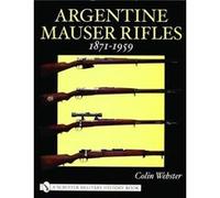 Argentine Mauser Rifles 18711959 by Colin Webster Colin Webster (Auteur)