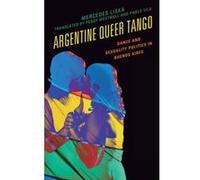 Argentine Queer Tango: Dance and Sexuality Politics in Buenos Aires (Music, Culture, and Identity in Latin America) - [Version Originale] Inconnu (Auteur)