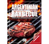 Argentinian BBQ (CANADIAN EDITION): Authentic Cuts, Flavours, and Techniques for the Ultimate Grilling Experience