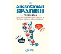 Argentinian Spanish Phrasebook: Explore 200 Essential Phrases and Expressions for Confidence and Fluency in Argentinian Spanish