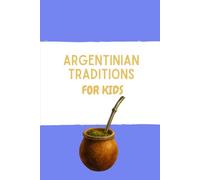 Argentinian Traditions for Kids: Customs, food and landscapes