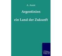 Argentinien - Ein Land Der Zukunft