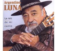 Argentino Luna - La Raiz De Mi Canto