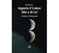 Argento il colore mio e di lei. Creature di Moonsoul