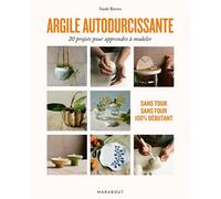 Argile autodurcissante: 20 projets pour apprendre à modeler