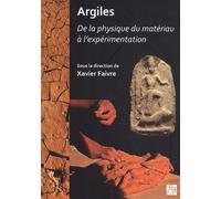 Argiles : De La Physique Du Materiau À L?Expérimentation - Actes De Journées D'études Du Programme Collectif "Argiles" (2018-2020). Unité Mixte De Recherche Archéologies Et Sciences De...