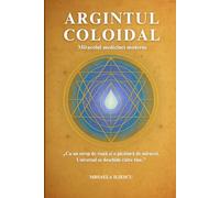 Argintul Coloidal - Miracolul medicinei moderne