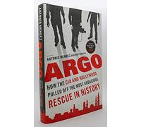Argo: How the CIA and Hollywood Pulled Off the Most Audacious Rescue in History