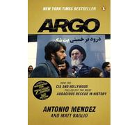 Argo: How the CIA and Hollywood Pulled Off the Most Audacious Rescue in History