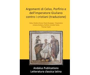 Argomenti di Celso, Porfirio e dell'imperatore Giuliano contro i cristiani (traduzione)