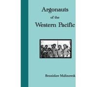 Argonauts of the Western Pacific. an Account of Native Enterprise and Adventure in the Archipelagoes of Melanesian New Guinea - [Version Originale] Bronislaw Malinowski, James Frazer (Auteur)