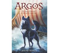 Argos: The Story of Odysseus as Told by His Loyal Dog