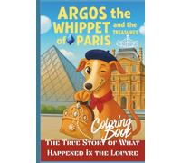Argos the Whippet and the Treasures of Paris. Coloring Book.: The True Story of What Happened in the Louvre.