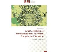 Argot, Crudités Et Familiarités Dans Le Roman Français Du Xxe Siècle