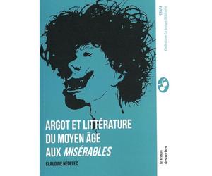 Argot et littérature. Du Moyen Âge aux Misérables - Claudine Nédélec - Le Temps Des Cerises - broché - Essai