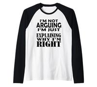 Arguing I'm Not Arguing I'm Just Expliquer Why i am Right Manche Raglan