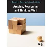 Arguing Reasoning and Thinking Well - John Seiter - Taylor amp Francis Inc - Livre en Anglais - Paperback John SeiterJohn Seiter (Auteur)