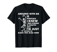 Arguing with Me is Pointless I Knew I Was Wrong 10 Minutes T-Shirt