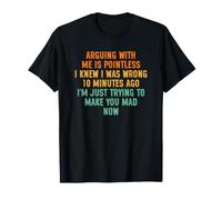 Arguing with Me is Pointless I Knew I Was Wrong 10 Minutes T-Shirt