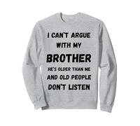 Argument humoristique « I Can't Argue With My Brother » Sweatshirt