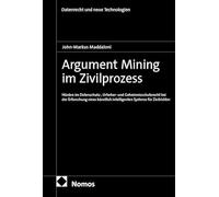 Argument Mining im Zivilprozess: Hürden im Datenschutz-, Urheber- und Geheimnisschutzrecht bei der Erforschung eines künstlich intelligenten Systems für Zivilrichter