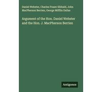 Argument of the Hon. Daniel Webster and the Hon. J. MacPherson Berrien