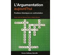 Argumentation aujourd'hui (l'). positions theoriques en confrontation Positions théoriques en confrontation - Denis Ferraris - Presses De La Sorbonne Nouvelle - broché - Etude
