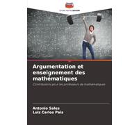Argumentation et enseignement des mathématiques: Contributions pour les professeurs de mathématiques