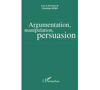 Argumentation, manipulation, persuasion - Christian Boix - L'harmattan - broché - Actes
