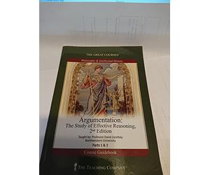 Argumentation: The Study of Effective Reasoning Part 1 and 2, 2nd Edition (The Great Courses, The Teaching Company)