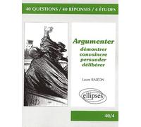 Argumenter : Démontrer, convaincre, persuader, délibérer