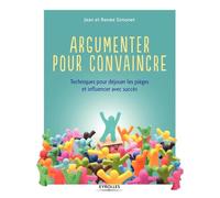 Argumenter pour convaincre – Techniques pour déjouer les pièges et influencer avec succès