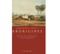 Arguments about Aborigines: Australia and the Evolution of Social Anthropology