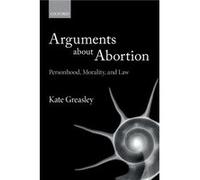 Arguments about Abortion - Greasley Kate Lecturer in Law Lecturer in Law University College London - Oxford University Press - Livre en Anglais - Paperbac Greasley Kate Lecturer in Law Lecturer in Law