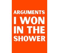 Arguments I Won In The Shower: A Funny Venting Journal for Overthinkers, Sarcastic Minds, and People Who Are Always Right